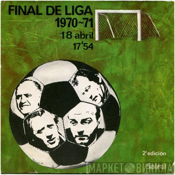  - Final De Liga 1970-71 - 18 Abril 17'54 (2ª Edición)