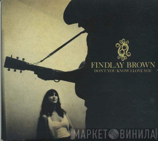 Findlay Brown - Don't You Know I Love You