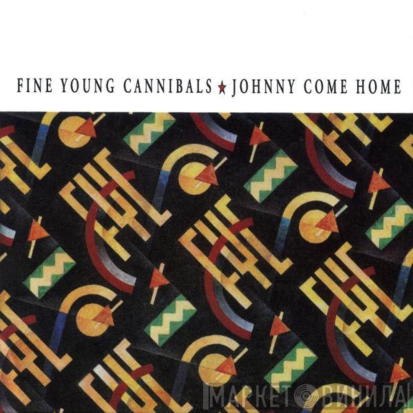  Fine Young Cannibals  - Johnny Come Home