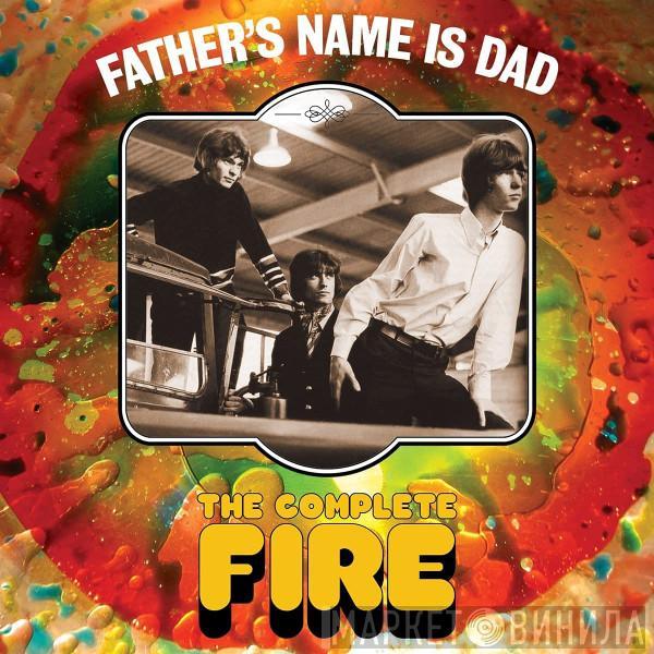 Fire  - Father's Name Is Dad The Complete