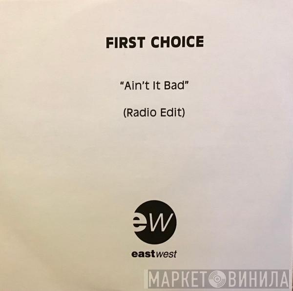 First Choice - Ain't It Bad