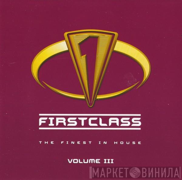  - Firstclass - The Finest In House Volume III