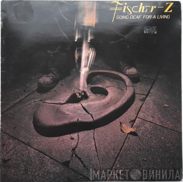  Fischer-Z  - Going Deaf For A Living