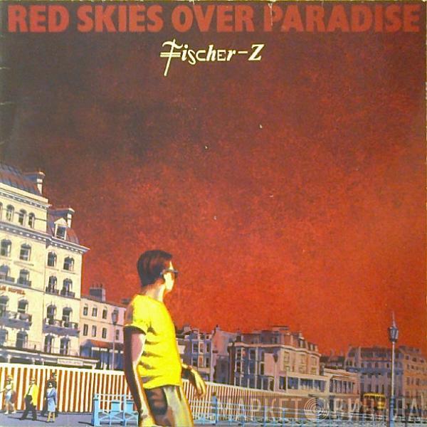 Fischer-Z - Red Skies Over Paradise