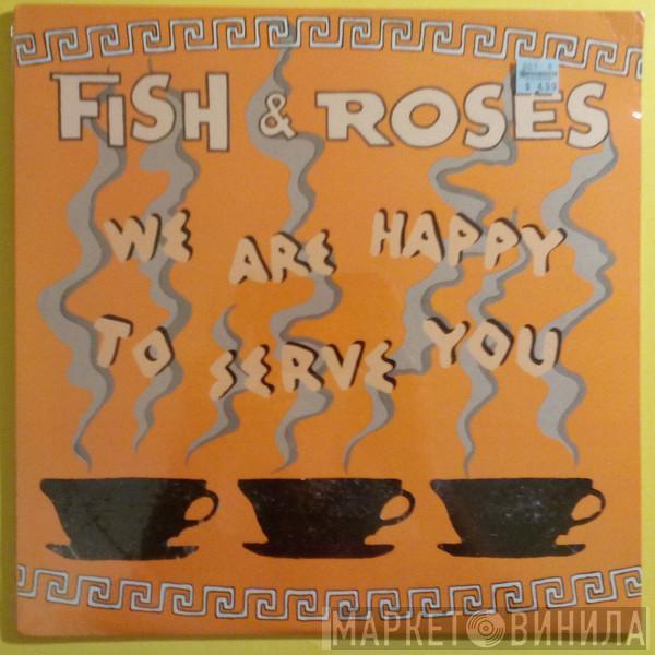 Fish & Roses - We Are Happy To Serve You