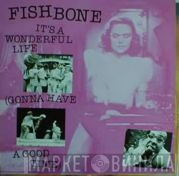 Fishbone - It's A Wonderful Life (Gonna Have A Good Time)
