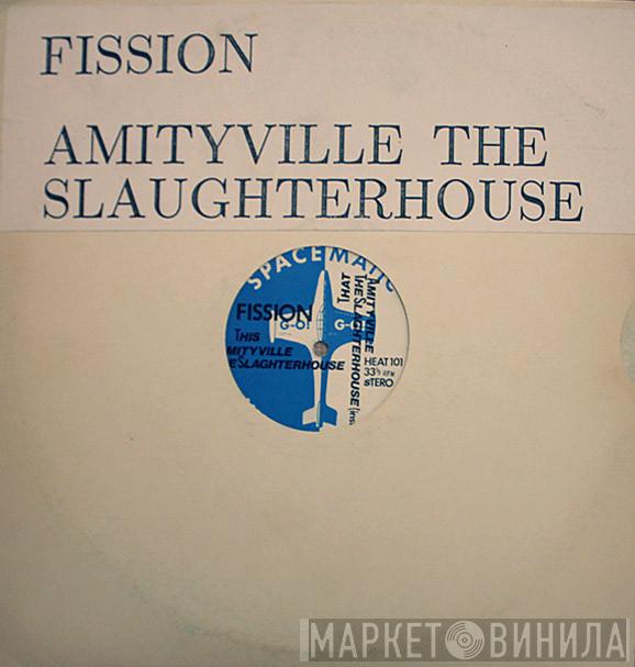 Fission  - Amityville (Slaughterhouse)