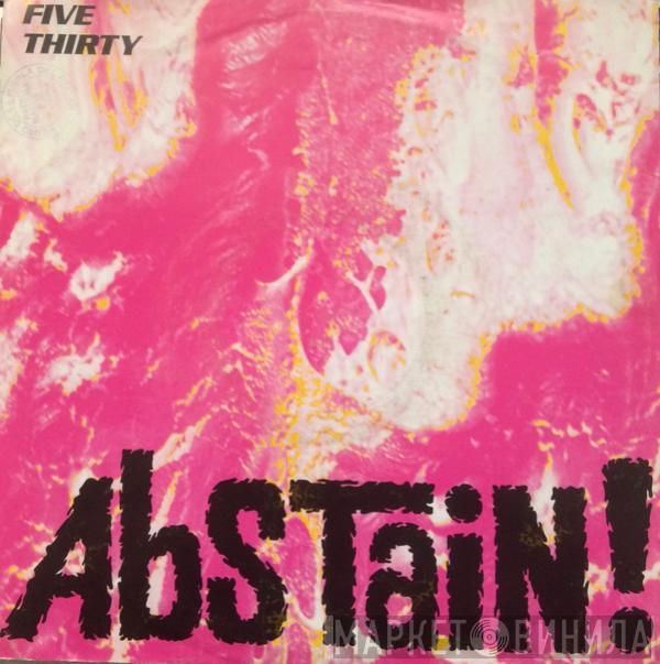 Five Thirty - Abstain!