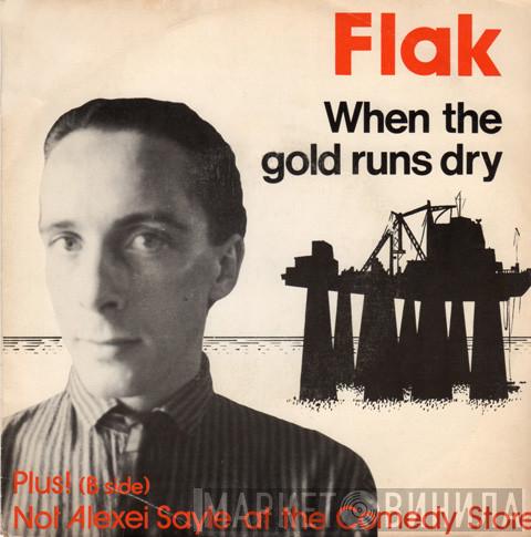 Flak , Alexei Sayle - When The Gold Runs Dry