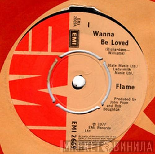 Flame  - I Wanna Be Loved