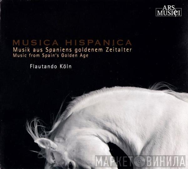  Flautando Köln  - Musica Hispanica: Musik Aus Spaniens Goldenem Zeitalter  = Music From Spain's Golden Age