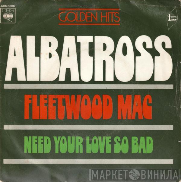  Fleetwood Mac  - Albatross / Need Your Love So Bad