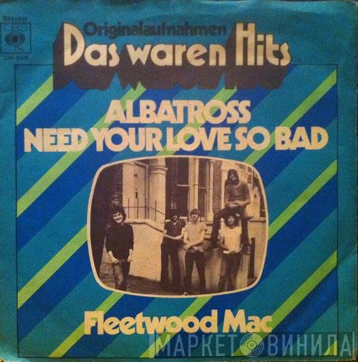  Fleetwood Mac  - Albatross / Need Your Love So Bad
