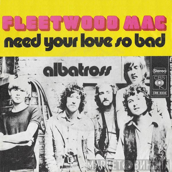  Fleetwood Mac  - Need Your Love So Bad / Albatross