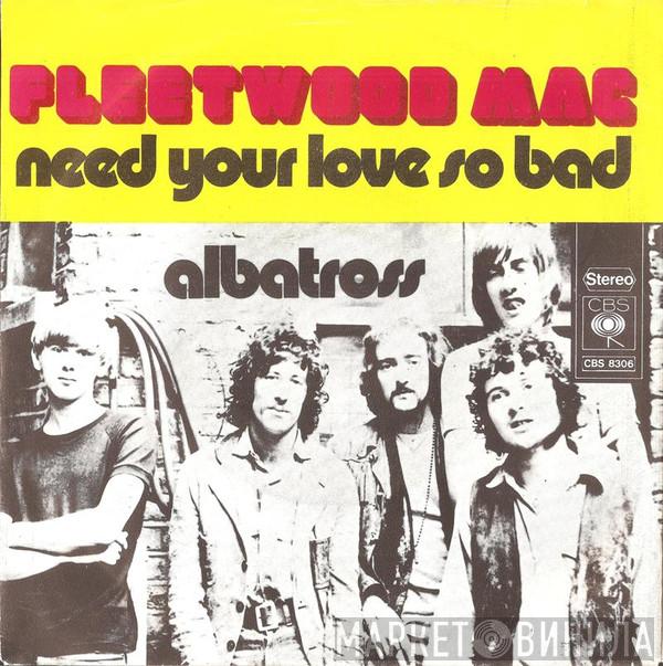  Fleetwood Mac  - Need Your Love So Bad / Albatross