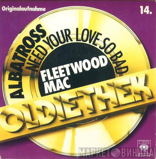  Fleetwood Mac  - Need Your Love So Bad / Albatross