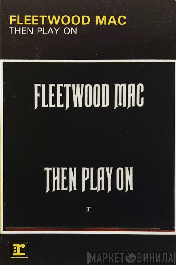  Fleetwood Mac  - Then Play On