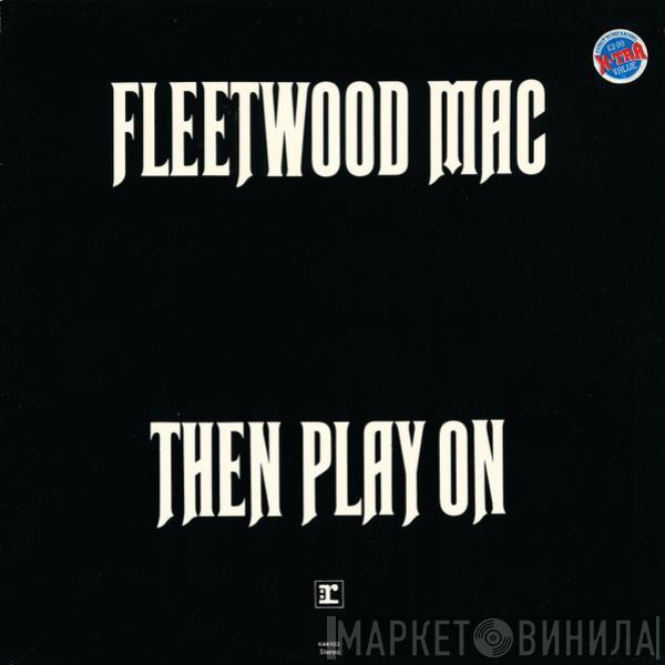  Fleetwood Mac  - Then Play On