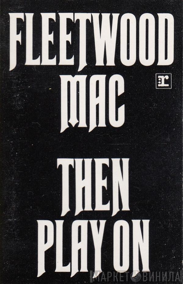  Fleetwood Mac  - Then Play On