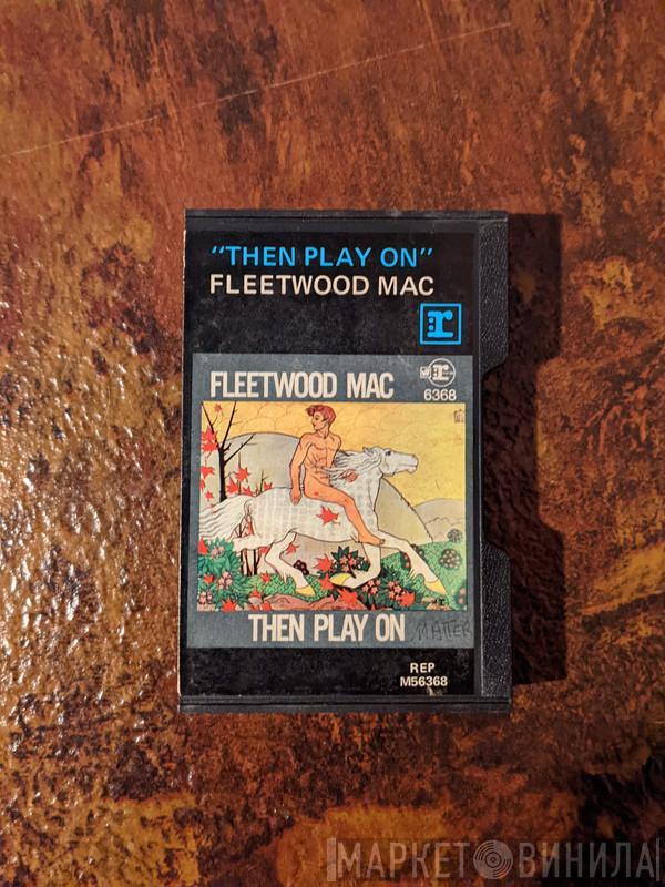  Fleetwood Mac  - Then Play On