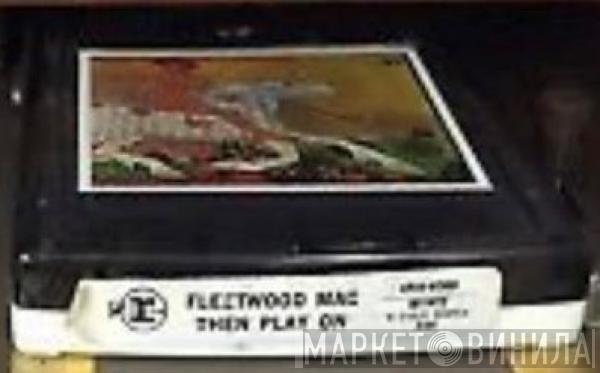  Fleetwood Mac  - Then Play On