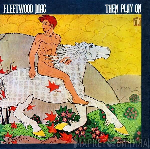  Fleetwood Mac  - Then Play On