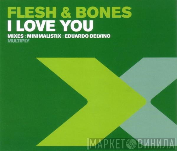 Flesh & Bones - I Love You