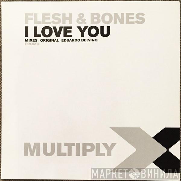 Flesh & Bones - I Love You