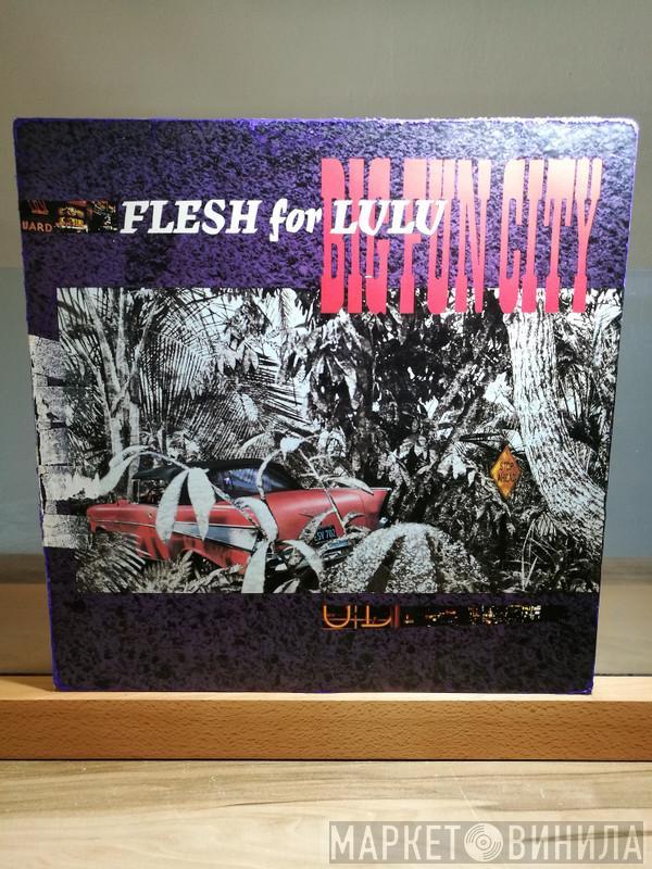 Flesh For Lulu - Big Fun City