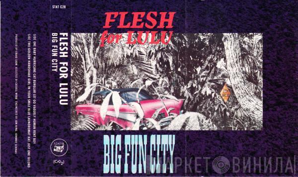 Flesh For Lulu - Big Fun City