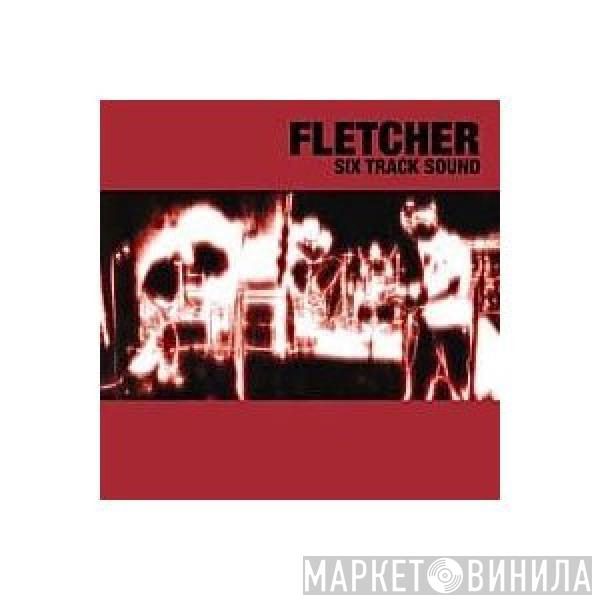 Fletcher  - Six Track Sound