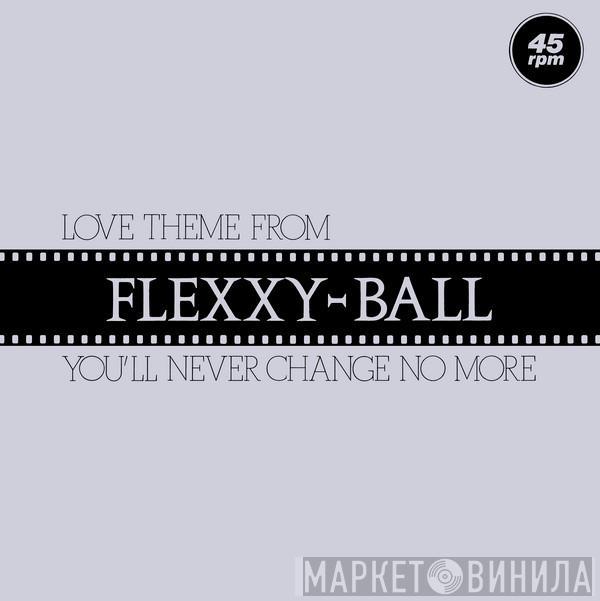  Flexx   - Love Theme From Flexxy-Ball (You'll Never Change No More)