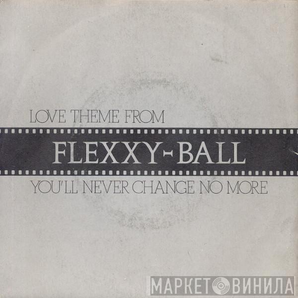  Flexx   - Love Theme From Flexxy-Ball (You'll Never Change No More)