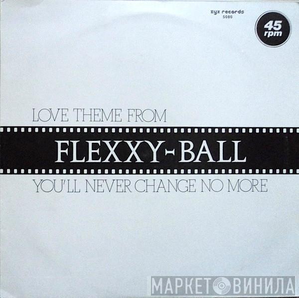  Flexx   - Love Theme From Flexxy-Ball (You'll Never Change No More)