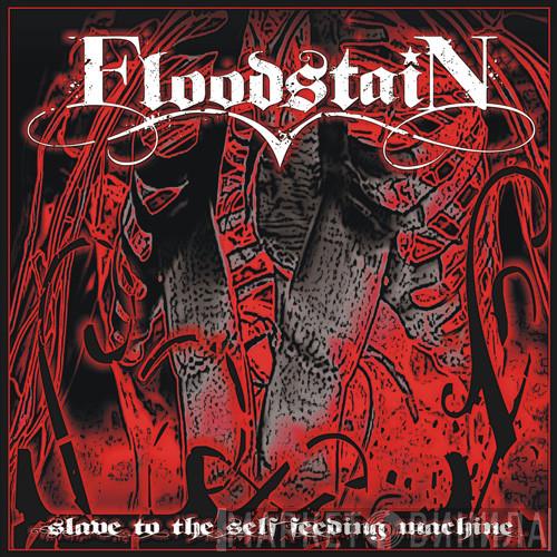 Floodstain - Slave To The Self Feeding Machine