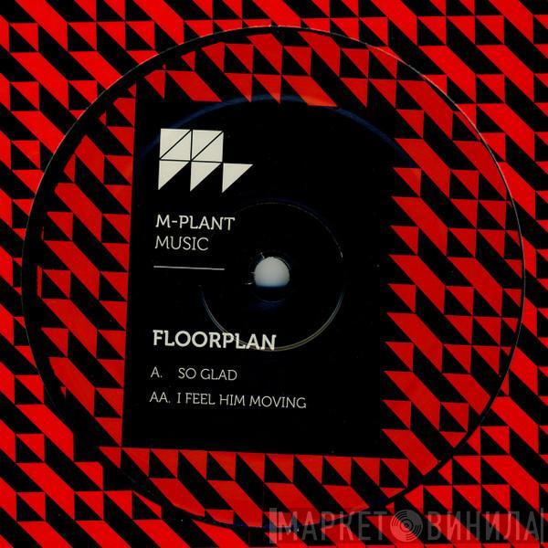 Floorplan - So Glad / I Feel Him Moving