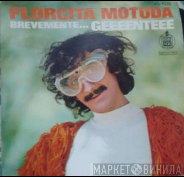 Florcita Motuda - Brevemente... Geeeenteee / Mujer Engrifada (Y Bella)