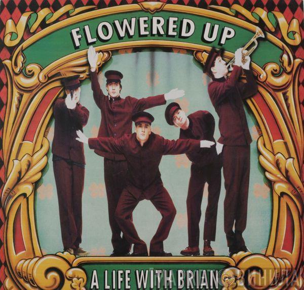 Flowered Up  - A Life With Brian