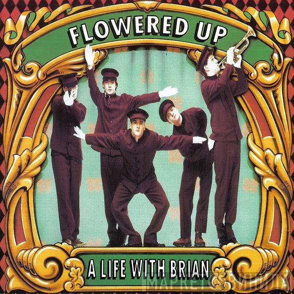 Flowered Up  - A Life With Brian