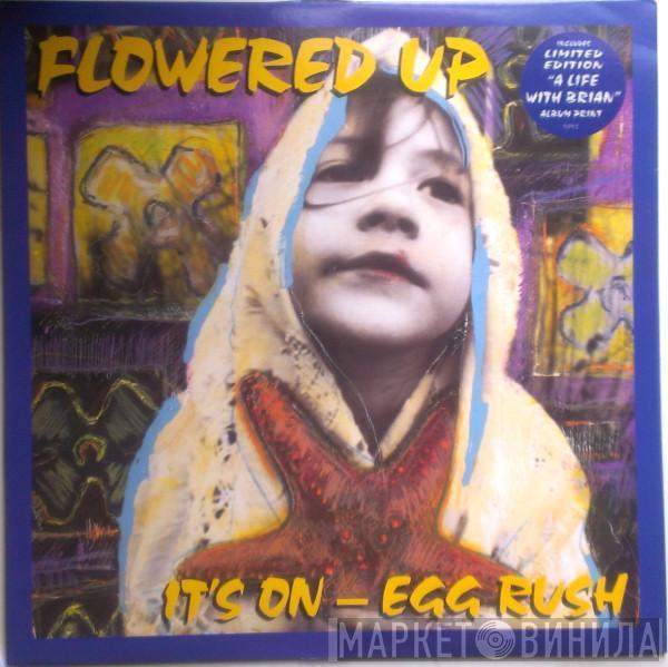 Flowered Up - It's On - Egg Rush