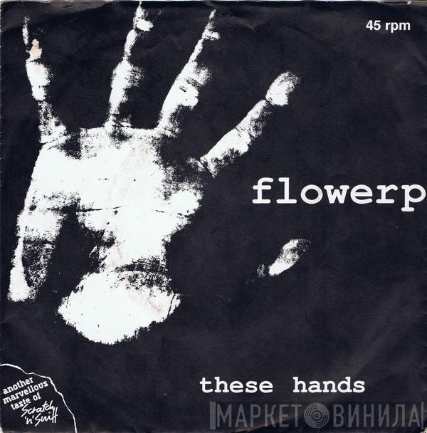 Flowerpornoes - These Hands