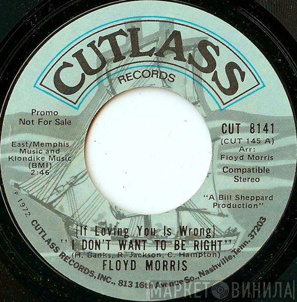Floyd Morris - (If Loving You Is Wrong) I Don't Want To Be Right