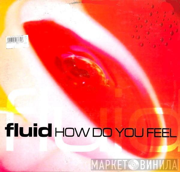 Fluid  - How Do You Feel