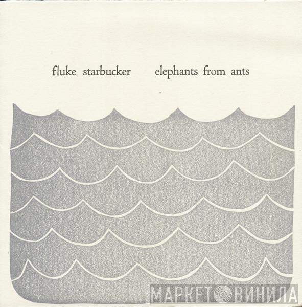 Fluke Starbucker - Elephants From Ants