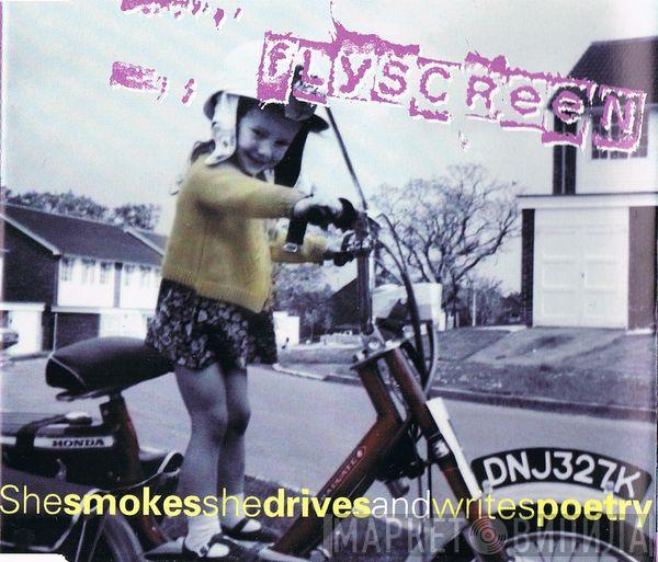 Flyscreen - Shesmokesshedrivesandwritespoetry