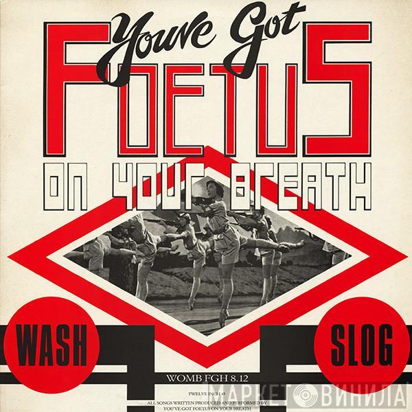 Foetus - Wash & Slog