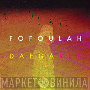 Fofoulah - Daega Rek