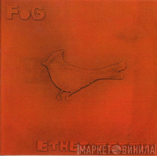 Fog - Ether Teeth