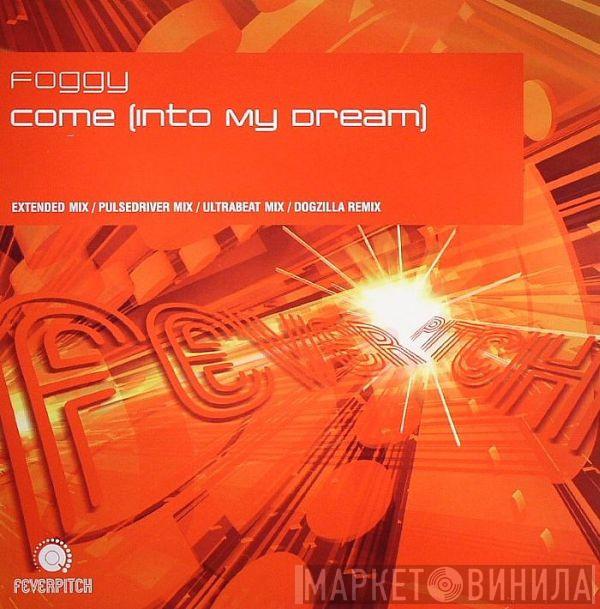 Foggy - Come (Into My Dream)