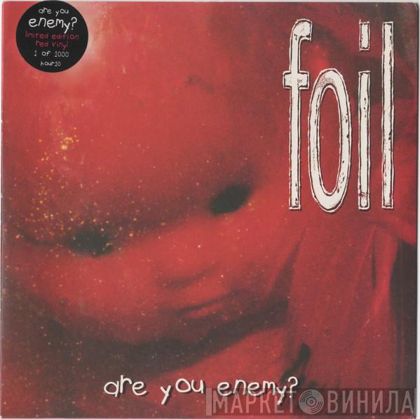 Foil - Are You Enemy?